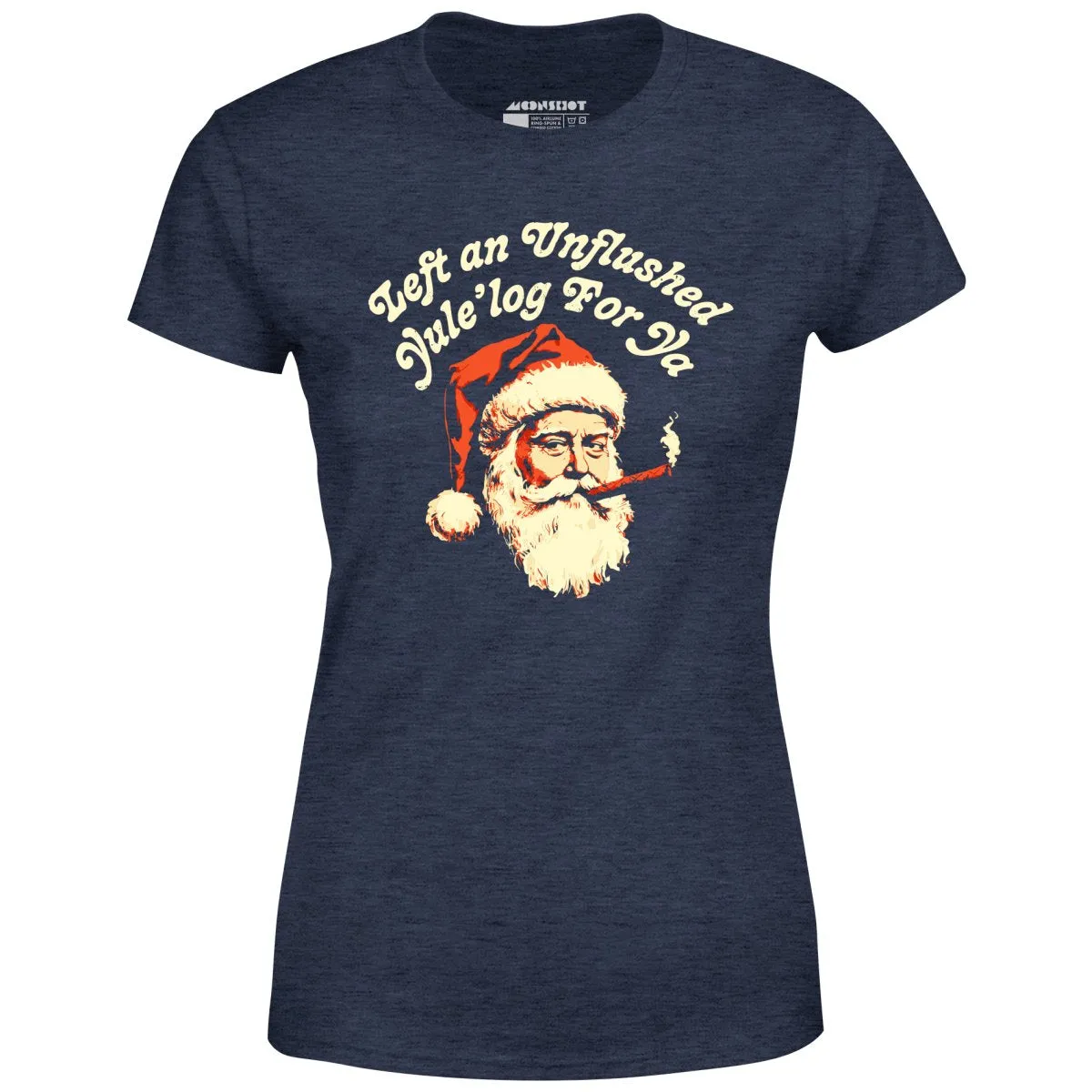 Left an Unflushed Yule'log For Ya - Women's T-Shirt